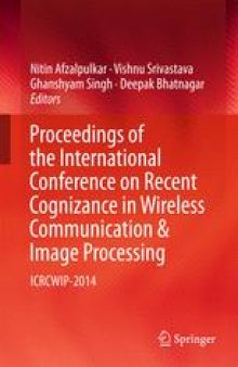 Proceedings of the International Conference on Recent Cognizance in Wireless Communication &amp; Image Processing: ICRCWIP-2014
