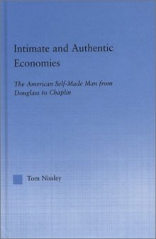 Intimate and Authentic Economies: The American Self-Made Man from Douglass to Chaplin (Literary Criticism and Cultural Theory) (Literary Criticism and Cultural Theory)