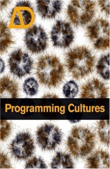Programming Cultures: Architecture, Art and Science in the Age of Software Development (Architectural Design July   August 2006, Vol. 76 No. 4)