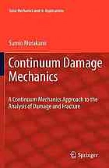 Continuum Damage Mechanics: A Continuum Mechanics Approach to the Analysis of Damage and Fracture