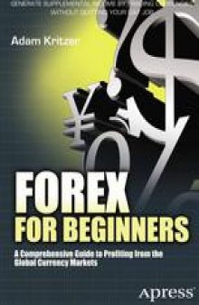 Forex for Beginners: A Comprehensive Guide to Profiting from the Global Currency Markets