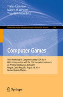 Computer Games: Third Workshop on Computer Games, CGW 2014, Held in Conjunction with the 21st European Conference on Artificial Intelligence, ECAI 2014, Prague, Czech Republic, August 18, 2014, Revised Selected Papers