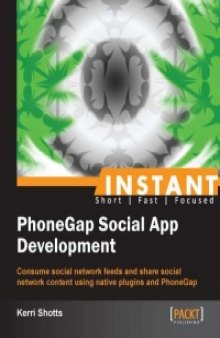 PhoneGap Social App Development: Consume social network feeds and share social network content using native plugins and PhoneGap