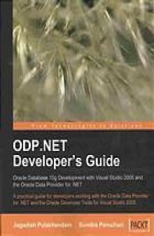 ODP.NET developers guide : Oracle database 10g development with Visual Studio 2005 and the Oracle Data Provider for .NET