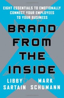 Brand From the Inside: Eight Essentials to Emotionally Connect Your Employees to Your Business