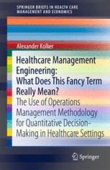 Healthcare Management Engineering: What Does This Fancy Term Really Mean?: The Use of Operations Management Methodology for Quantitative Decision-Making in Healthcare Settings