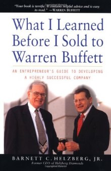 What I Learned Before I Sold to Warren Buffett: An Entrepreneur's Guide to Developing a Highly Successful Company 