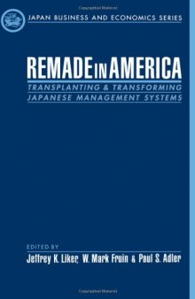 Remade in America: Transplanting and Transforming Japanese Management Systems (Japan Business and Economics Series)
