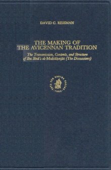 The Making of the Avicennan Tradition: The Transmission, Contents, and Structures of Ibn Sina's Al-Mubahatat (The Discussions (Islamic Philosophy, Theology, ... (Islamic Philosophy, Theology, and Science)