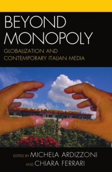 Beyond Monopoly: Globalization and Contemporary Italian Media (Critical Media Studies)