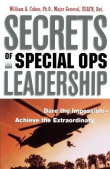 Secrets of Special Ops Leadership: Dare the Impossible -- Achieve the Extraordinary