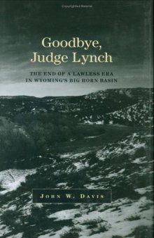 Goodbye Judge Lynch: The End Of A Lawless Era In Wyoming's Big Horn Basin