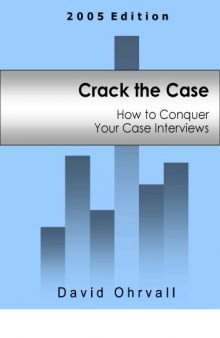 Crack the case: how to conquer your case interviews 2005 Edition  