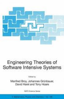 Engineering Theories of Software Intensive Systems: Proceedings of the NATO Advanced Study Institute on Engineering Theories of Software Intensive Systems Marktoberdorf, Germany 3–15 August 2004