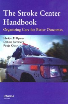 The Stroke Center Handbook: Organizing Care for Better Outcomes: A Guide to Stroke Center Development and Operations