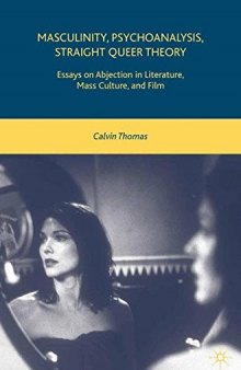 Masculinity, Psychoanalysis, Straight Queer Theory: Essays on Abjection in Literature, Mass Culture, and Film