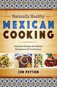 Naturally Healthy Mexican Cooking: Authentic Recipes for Dieters, Diabetics, and All Food Lovers