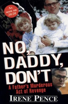 No, Daddy, Don't!: A Father's Murderous Act of Revenge  