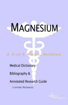 Magnesium - A Medical Dictionary, Bibliography, and Annotated Research Guide to Internet References