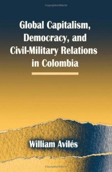 Global Capitalism, Democracy, and Civil-Military Relations in Colombia