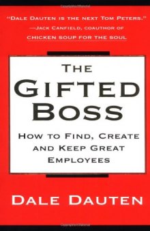 The Gifted Boss : How to Find, Create and Keep Great Employees