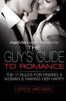 The Guy’s Guide to Romance: The 11 Rules for Finding a Woman and Making Her Happy