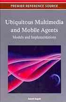 Ubiquitous multimedia and mobile agents : models and implementations