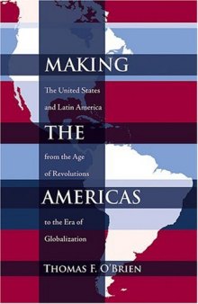 Making the Americas: The United States and Latin America from the Age of Revolutions to the Era of Globalization 