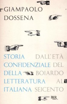 Storia confidenziale della letteratura italiana. Dall'età del Boiardo al Seicento