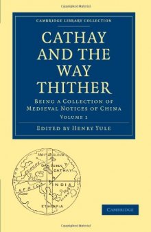 Cathay and the Way Thither, Volume 1: Being a Collection of Medieval Notices of China (Cambridge Library Collection - Hakluyt First Series)