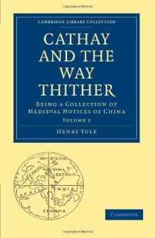 Cathay and the Way Thither, Volume 2: Being a Collection of Medieval Notices of China (Cambridge Library Collection - Hakluyt First Series)
