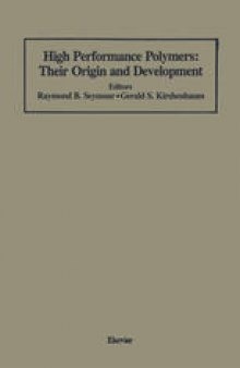 High Performance Polymers: Their Origin and Development: Proceedings of the Symposium on the History of High Performance Polymers at the American Chemical Society Meeting held in New York, April 15–18, 1986