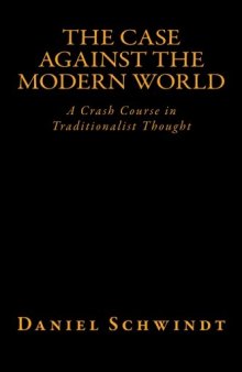 The Case Against the Modern World: A Crash Course in Traditionalist Thought