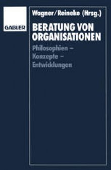 Beratung von Organisationen: Philosophien — Konzepte — Entwicklungen