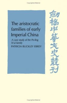 The Aristocratic Families in Early Imperial China: A Case Study of the Po-Ling Ts'ui Family (Cambridge Studies in Chinese History, Literature and Institutions)