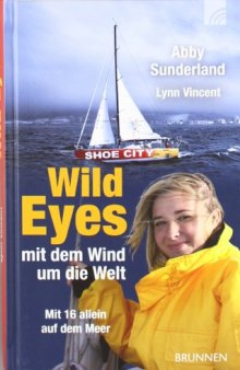 Wild Eyes - mit dem Wind um die Welt: Mit 16 allein auf dem Meer