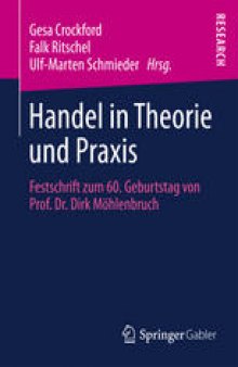 Handel in Theorie und Praxis: Festschrift zum 60. Geburtstag von Prof. Dr. Dirk Möhlenbruch