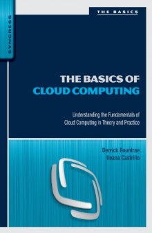 The Basics of Cloud Computing: Understanding the Fundamentals of Cloud Computing in Theory and Practice