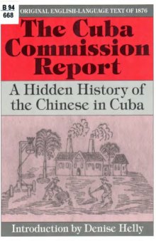 The Cuba Commission Report: A Hidden History of the Chinese in Cuba. The Original English-Language Text of 1876