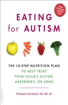 Eating for Autism: The 10-Step Nutrition Plan to Help Treat Your Child's Autism, Asperger's, or ADHD