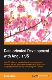 Data-oriented Development with AngularJS: Write DSLs for your user interface code using AngularJS directives and add real-time capabilities to your applications using AngularFire's three-way data binding with Firebase