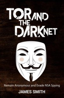 Tor and The Dark Net: Remain Anonymous and Evade NSA Spying
