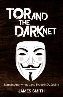Tor and The Dark Net: Remain Anonymous and Evade NSA Spying