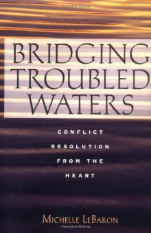 Bridging Troubled Waters : Conflict Resolution From the Heart