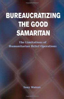 Bureaucratizing the Good Samaritan: The Limitations of Humanitarian Relief Operations