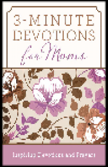 3-Minute Devotions for Moms. Inspiring Devotions and Prayers