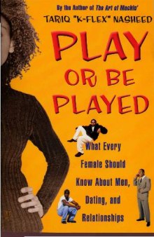 Play or Be Played: What Every Female Should Know About Men, Dating, and..