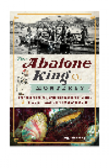 The Abalone King of Monterey. "Pop" Ernest Doelter, Pioneering Japanese Fishermen and the Culinary Classic...