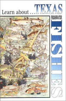 Learn about-- Texas freshwater fishes: a learning and activity book, color your own field guide to the fishes that swim in Texas' rivers, streams and lakes