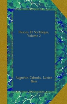 Poisons Et Sortilèges, Volume 2 : Les Médicis, Les Bourbons, La Science au XXe Siècle